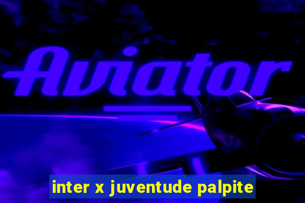 inter x juventude palpite