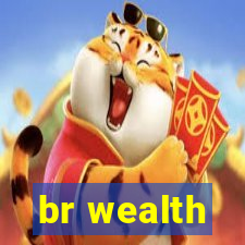 br wealth