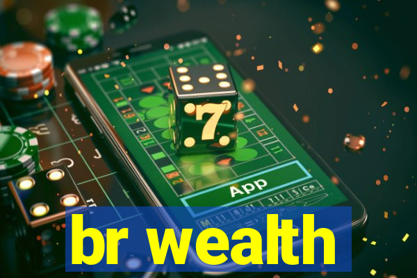 br wealth