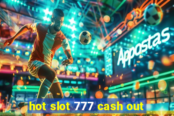 hot slot 777 cash out