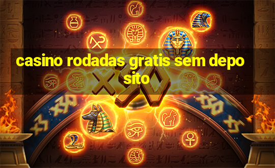 casino rodadas gratis sem deposito