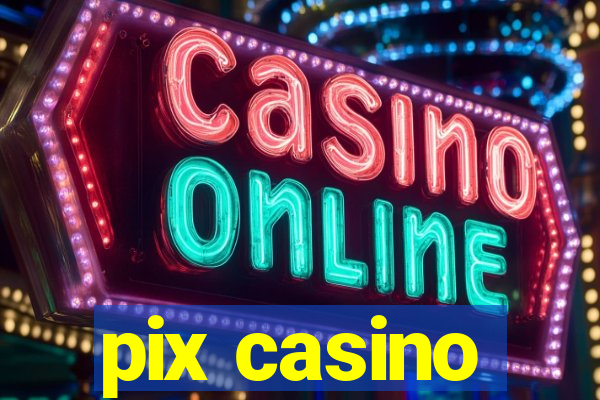 pix casino