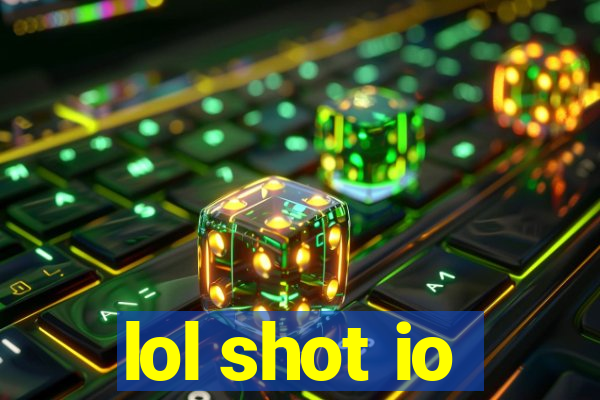 lol shot io