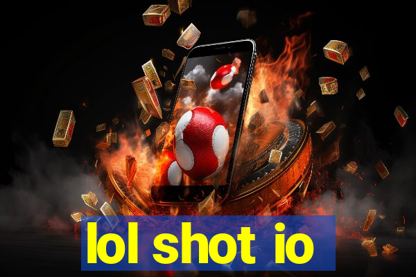 lol shot io