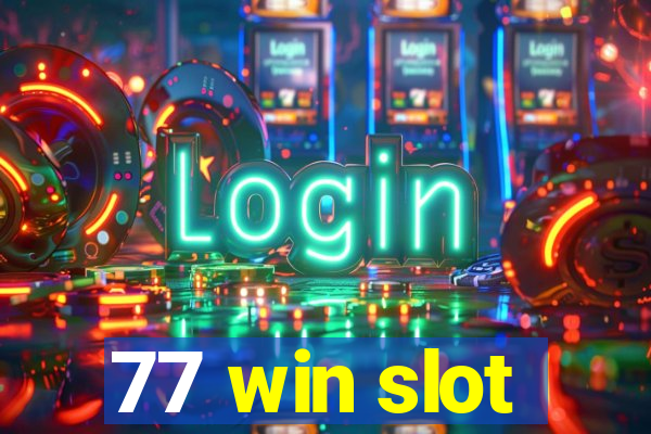 77 win slot