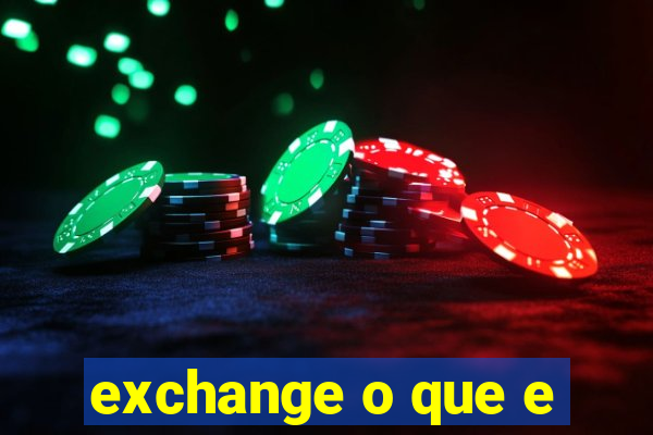 exchange o que e