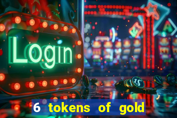 6 tokens of gold slot demo