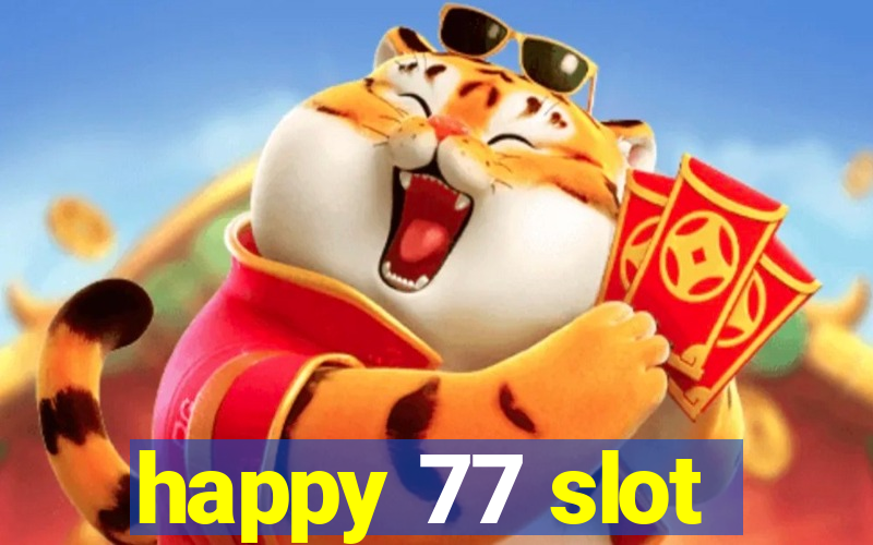 happy 77 slot