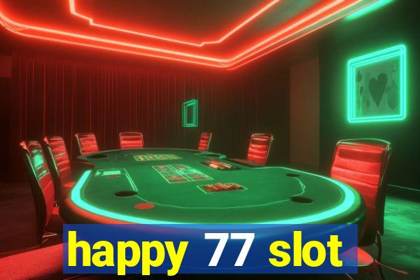 happy 77 slot