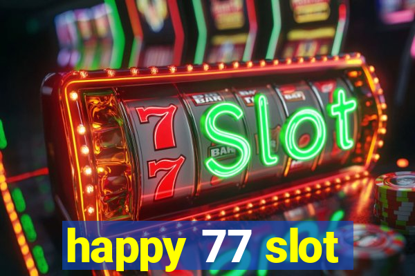 happy 77 slot