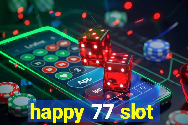 happy 77 slot