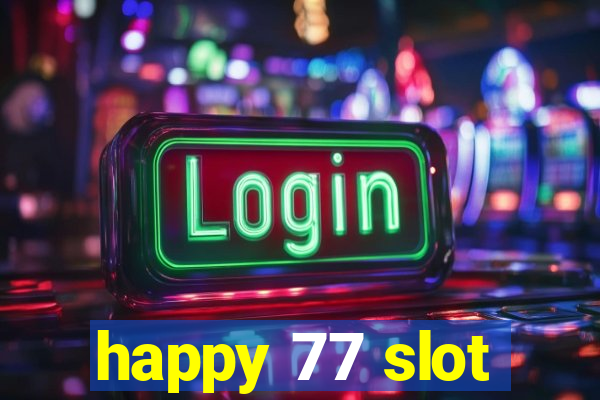 happy 77 slot