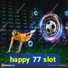 happy 77 slot