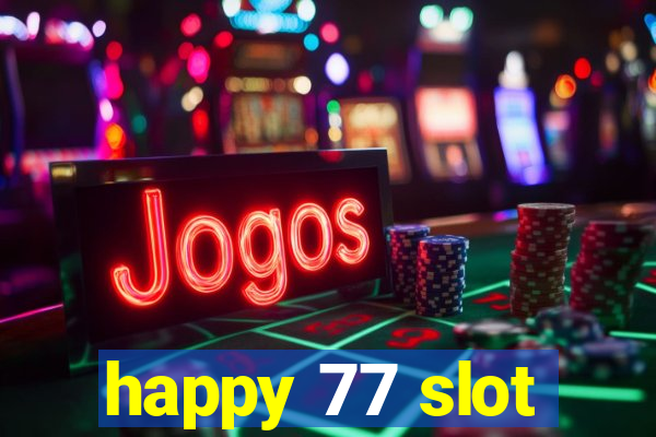 happy 77 slot