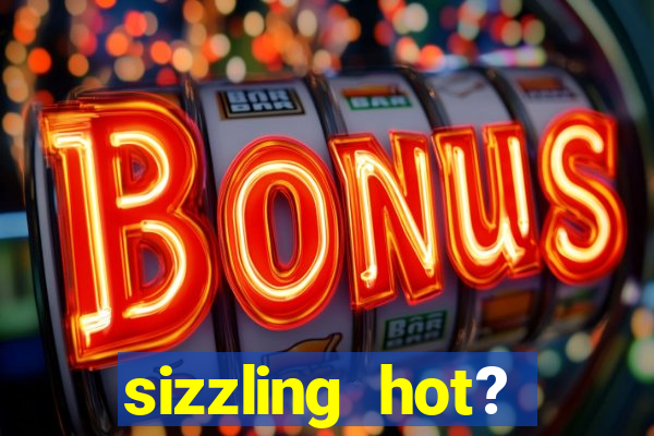 sizzling hot? deluxe slot