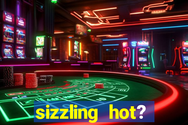 sizzling hot? deluxe slot