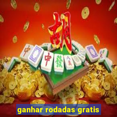 ganhar rodadas gratis