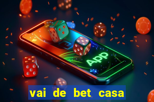 vai de bet casa de aposta