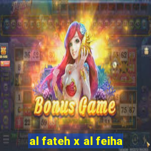 al fateh x al feiha