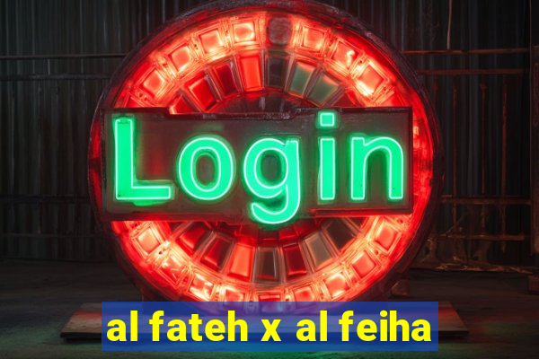 al fateh x al feiha