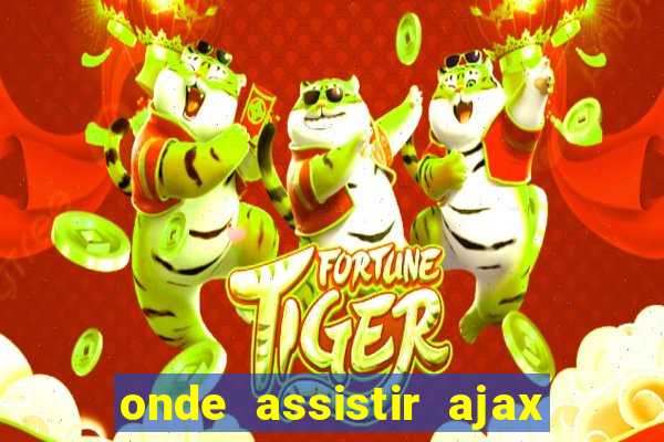 onde assistir ajax x fortuna sittard