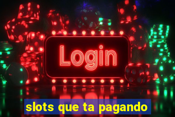 slots que ta pagando