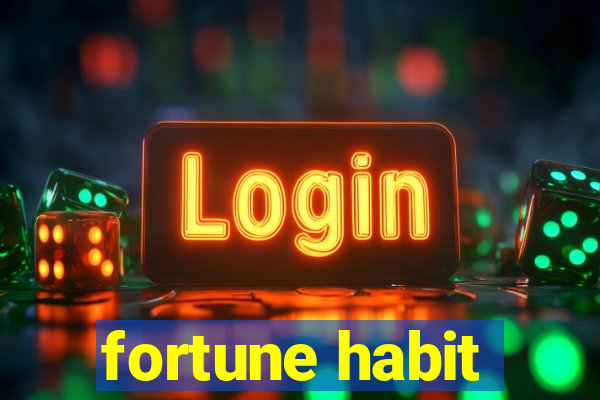 fortune habit