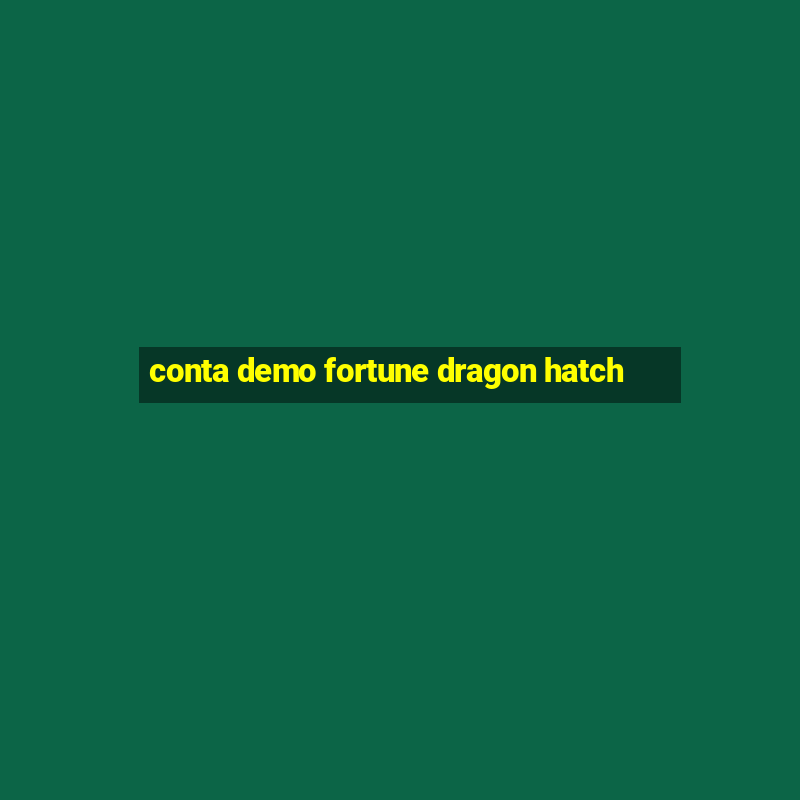 conta demo fortune dragon hatch