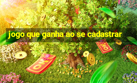 jogo que ganha ao se cadastrar