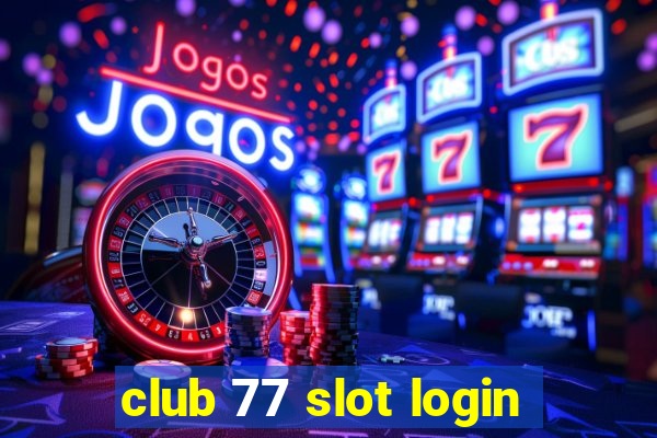 club 77 slot login