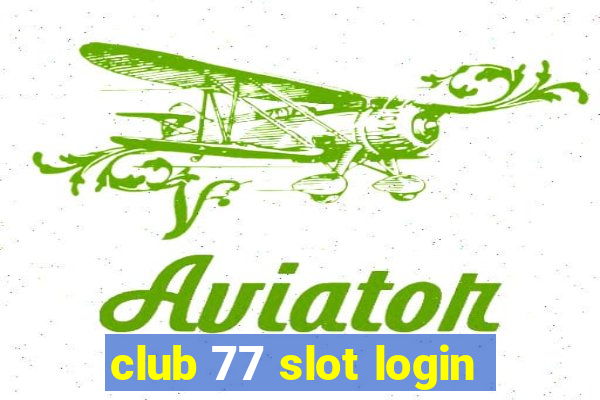 club 77 slot login