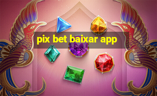 pix bet baixar app