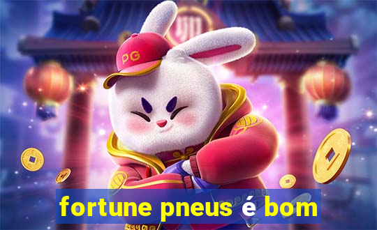 fortune pneus é bom