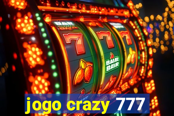 jogo crazy 777