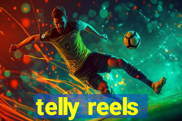 telly reels