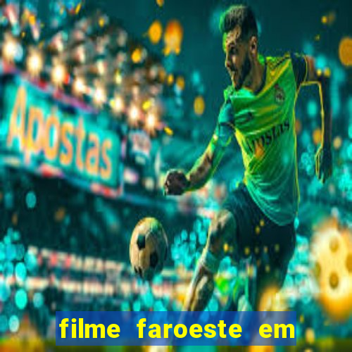 filme faroeste em português filme de faroeste em português completo