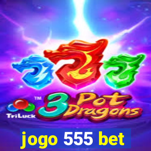 jogo 555 bet