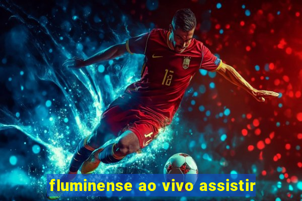 fluminense ao vivo assistir