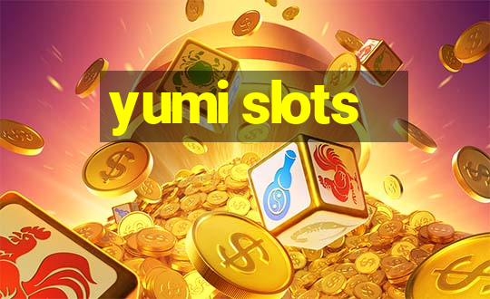 yumi slots