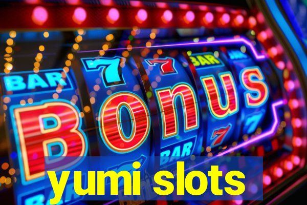 yumi slots