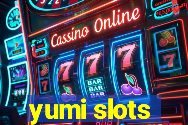 yumi slots