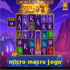 micro macro jogo