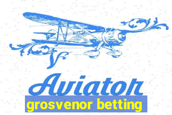 grosvenor betting