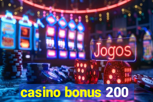 casino bonus 200