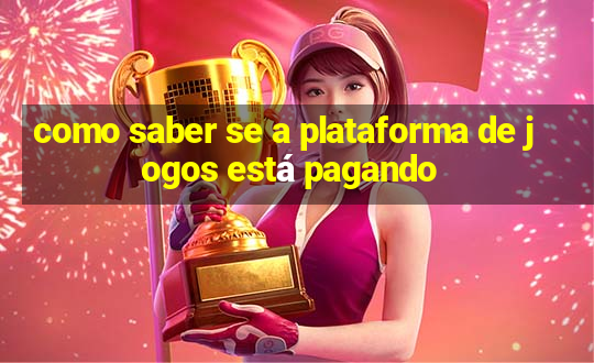 como saber se a plataforma de jogos está pagando