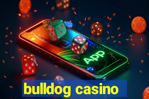 bulldog casino