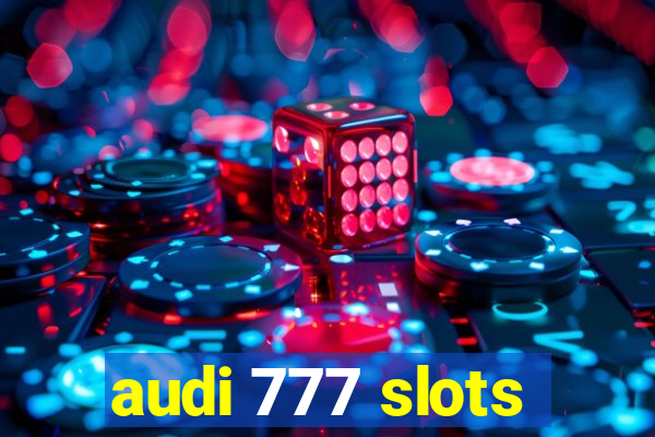 audi 777 slots