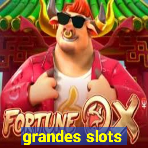 grandes slots