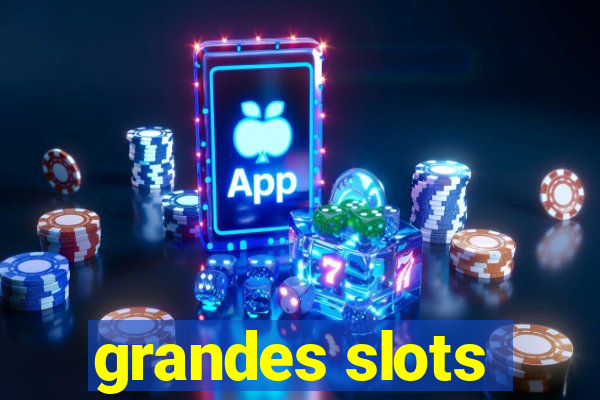 grandes slots