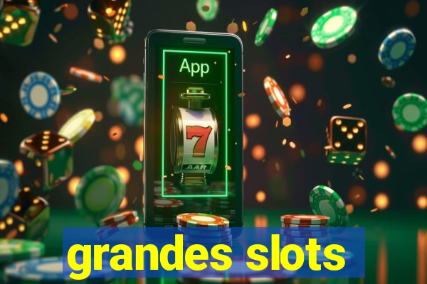 grandes slots